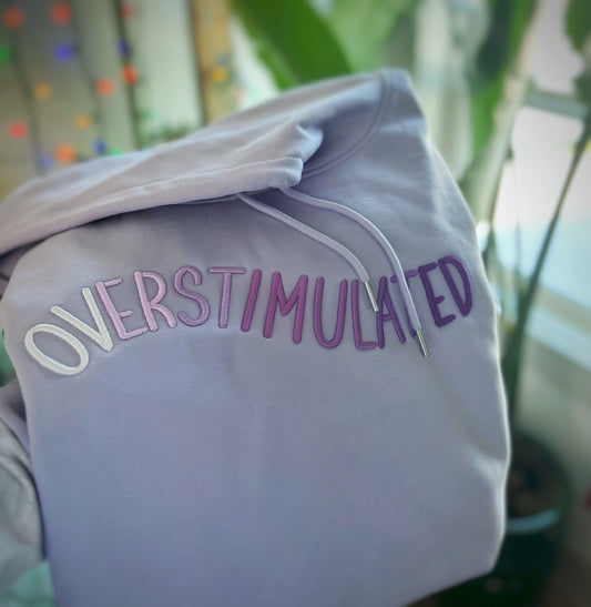 Overstimulated Hoodie or Crew
