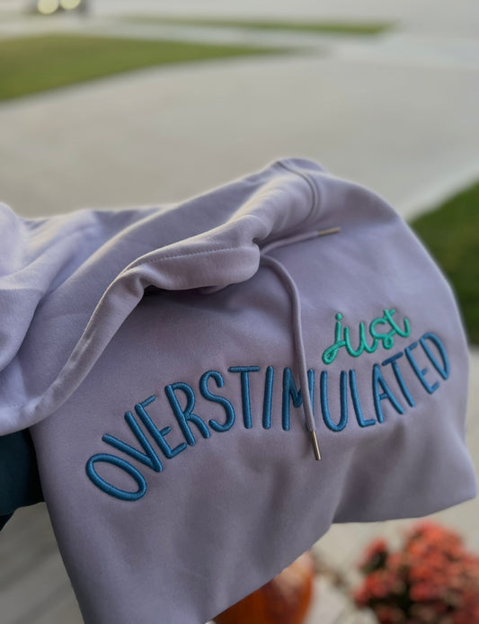 Overstimulated Hoodie or Crew