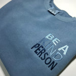 Medium Blue Jean Comfort Color Crew: Be A Kind Person