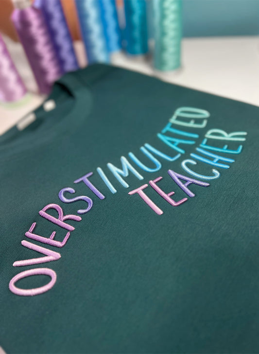 The Overstimulated Sweatshirt with Puff Embroidery+ Optional Customization