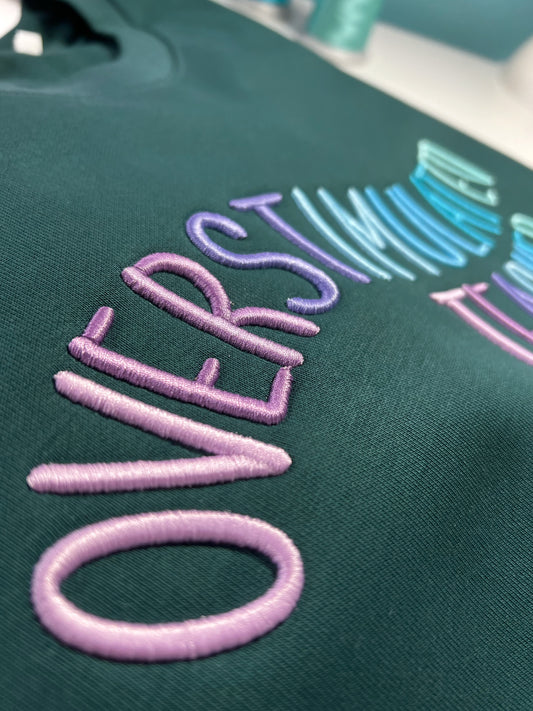 The Overstimulated Sweatshirt with Puff Embroidery+ Optional Customization