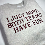 I Just Hope Both Teams Have Fun Crewneck